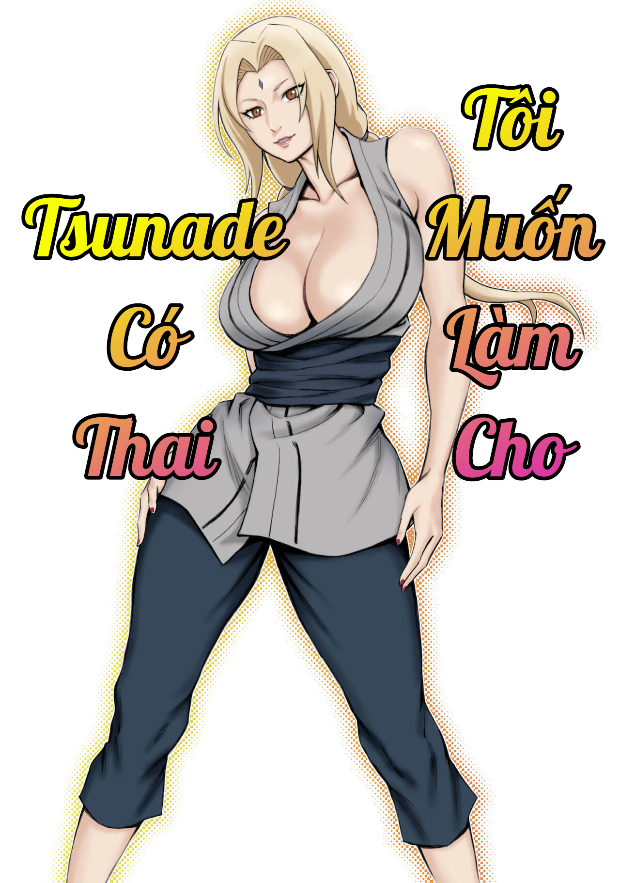 Tôi Muốn Làm Cho Tsunade Có Thai!